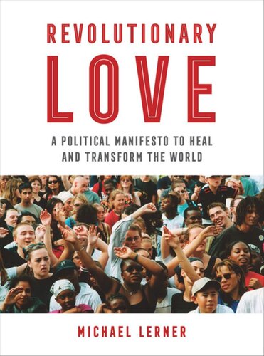 Revolutionary Love A Political Manifesto To Heal And Transform The World Michael Lerner