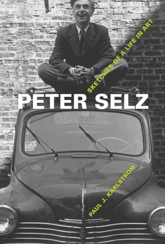 Peter Selz Sketches Of A Life In Art Paul J Karlstrom