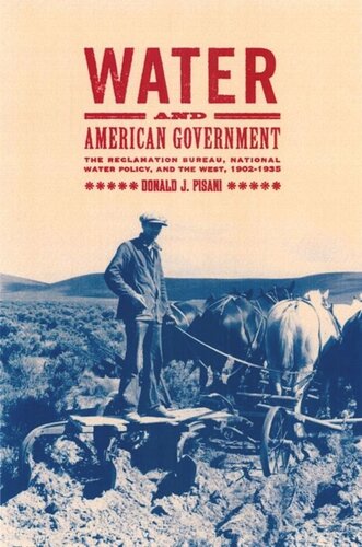 Water And American Government The Reclamation Bureau National Water Policy And The West 19021935 Donald J Pisani