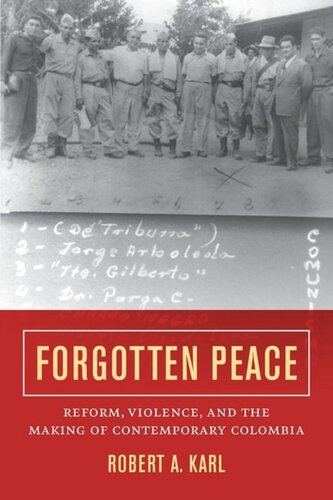 Forgotten Peace Reform Violence And The Making Of Contemporary Colombia Robert A Karl