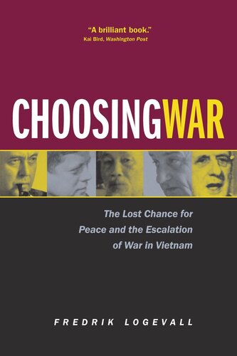 Choosing War The Lost Chance For Peace And The Escalation Of War In Vietnam Reprint 2019 Fredrik Logevall