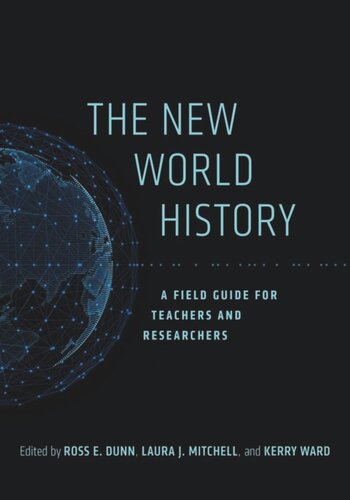 The New World History A Field Guide For Teachers And Researchers Ross E Dunn Editor Laura J Mitchell Editor Kerry Ward Editor