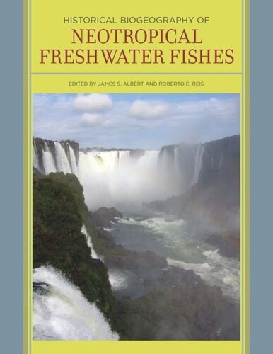 Historical Biogeography Of Neotropical Freshwater Fishes James S Albert Editor Roberto Reis Editor
