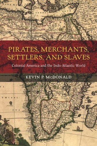 Pirates Merchants Settlers And Slaves Colonial America And The Indoatlantic World Kevin P Mcdonald