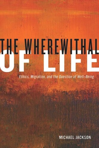 The Wherewithal Of Life Ethics Migration And The Question Of Wellbeing Michael Jackson