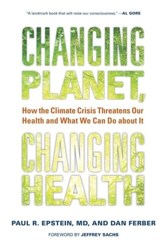 Changing Planet Changing Health How The Climate Crisis Threatens Our Health And What We Can Do About It Paul R Epstein Dan Ferber