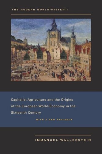 The Modern Worldsystem I Capitalist Agriculture And The Origins Of The European Worldeconomy In The Sixteenth Century Immanuel Wallerstein