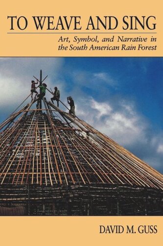 To Weave And Sing Art Symbol And Narrative In The South American Rainforest David M Guss