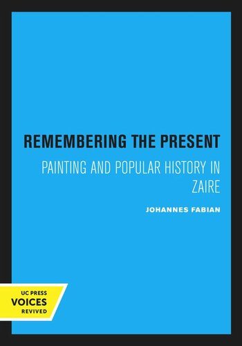 Remembering The Present Painting And Popular History In Zaire Reprint 2019 Johannes Fabian