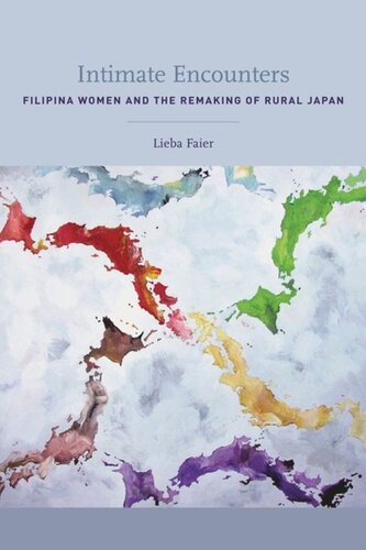 Intimate Encounters Filipina Women And The Remaking Of Rural Japan Lieba Faier