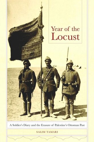 Year Of The Locust A Soldiers Diary And The Erasure Of Palestines Ottoman Past Salim Tamari Ihsan Salih Turjman