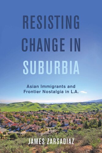 Resisting Change In Suburbia Asian Immigrants And Frontier Nostalgia In La James Zarsadiaz