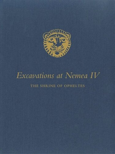 Excavations At Nemea Iv The Shrine Of Opheltes Jorge J Bravo Iii