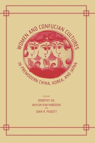 Women And Confucian Cultures In Premodern China Korea And Japan Dorothy Ko Editor Jahyun Kim Haboush Editor Joan Piggott Editor