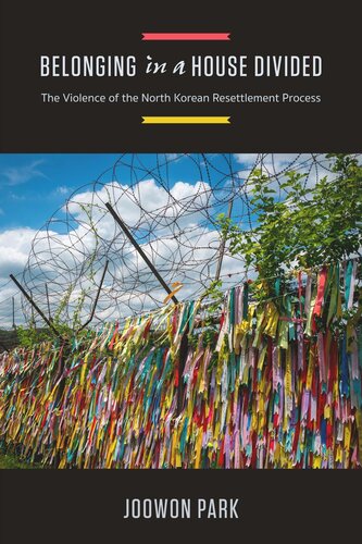 Belonging In A House Divided The Violence Of The North Korean Resettlement Process Joowon Park