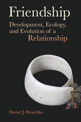 Friendship Development Ecology And Evolution Of A Relationship Daniel J Hruschka