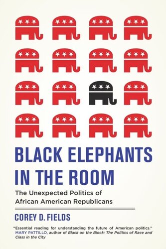 Black Elephants In The Room The Unexpected Politics Of African American Republicans Corey D Fields