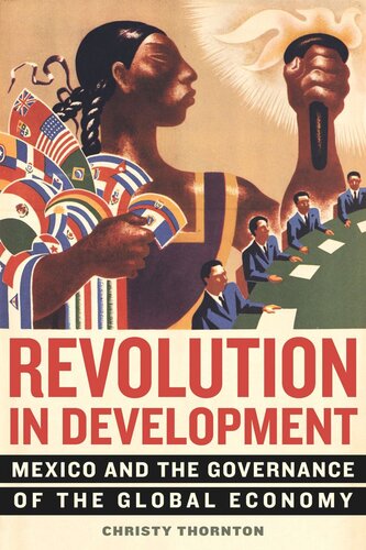 Revolution In Development Mexico And The Governance Of The Global Economy Christy Thornton