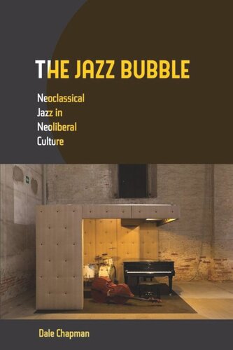The Jazz Bubble Neoclassical Jazz In Neoliberal Culture Dale Chapman