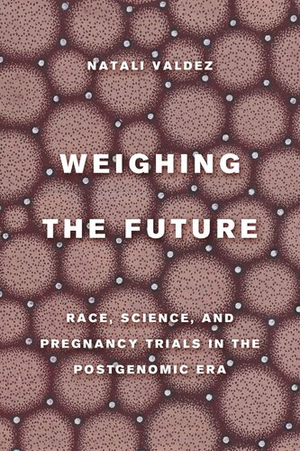 Weighing The Future Race Science And Pregnancy Trials In The Postgenomic Era Natali Valdez