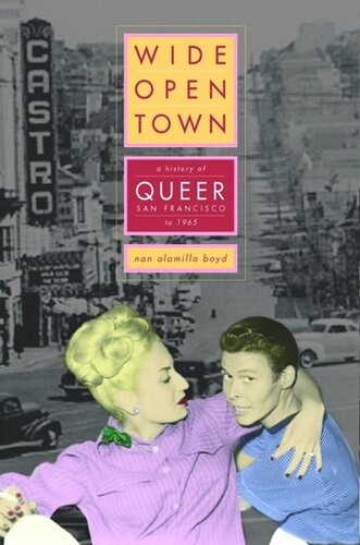 Wideopen Town A History Of Queer San Francisco To 1965 Nan Alamilla Boyd