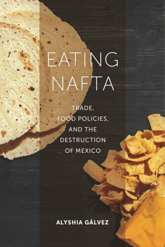 Eating Nafta Trade Food Policies And The Destruction Of Mexico Alyshia Glvez