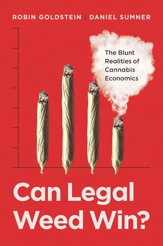 Can Legal Weed Win The Blunt Realities Of Cannabis Economics Robin Goldstein Daniel Sumner