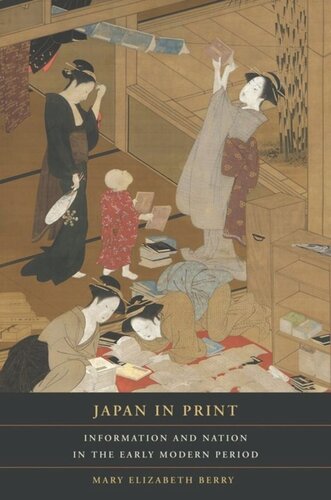 Japan In Print Information And Nation In The Early Modern Period Mary Elizabeth Berry