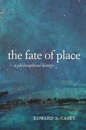 The Fate Of Place A Philosophical History Edward Casey