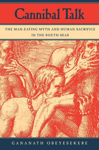 Cannibal Talk The Maneating Myth And Human Sacrifice In The South Seas Gananath Obeyesekere