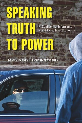 Speaking Truth To Power Confidential Informants And Police Investigations Dean A Dabney Richard Tewksbury