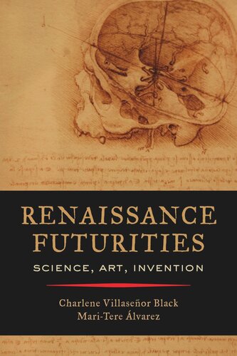 Renaissance Futurities Science Art Invention Charlene Villaseor Black Editor Maritere Lvarez Editor