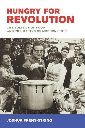Hungry For Revolution The Politics Of Food And The Making Of Modern Chile Joshua Frensstring