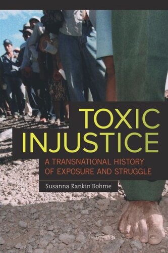 Toxic Injustice A Transnational History Of Exposure And Struggle Susanna Rankin Bohme