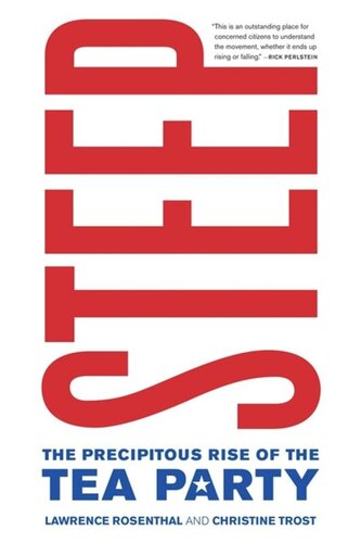 Steep The Precipitous Rise Of The Tea Party Lawrence Rosenthal Christine Trost