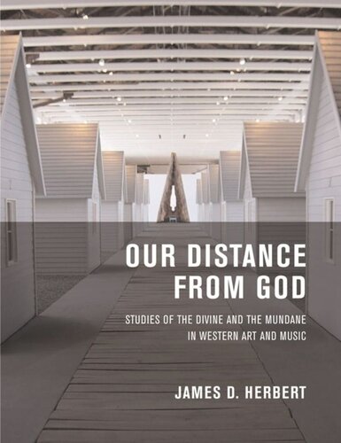 Our Distance From God Studies Of The Divine And The Mundane In Western Art And Music James D Herbert