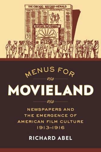 Menus For Movieland Newspapers And The Emergence Of American Film Culture 19131916 Richard Abel