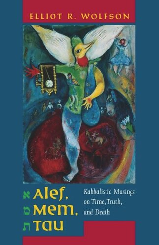 Alef Mem Tau Kabbalistic Musings On Time Truth And Death Elliot Wolfson