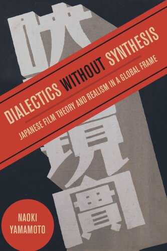 Dialectics Without Synthesis Japanese Film Theory And Realism In A Global Frame Naoki Yamamoto