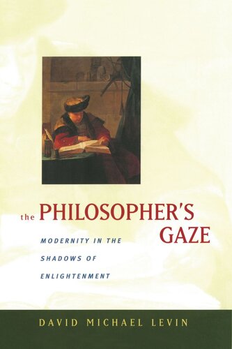 The Philosophers Gaze Modernity In The Shadows Of Enlightenment Reprint 2019 David Michael Levin