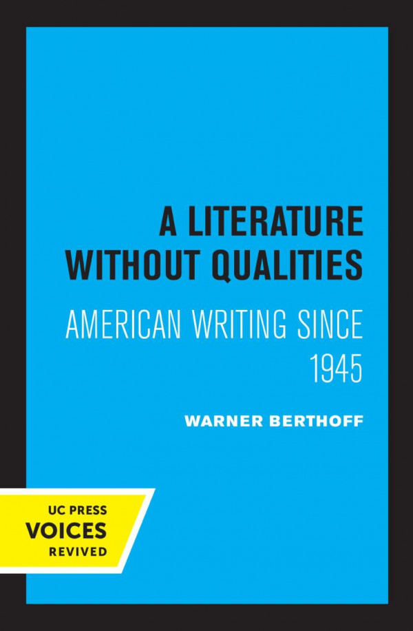 A Literature Without Qualities American Writing Since 1945 Reprint 2019 Warner B Berthoff