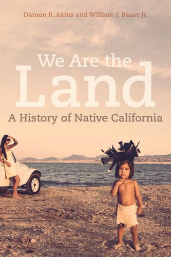 We Are The Land A History Of Native California Damon B Akins William J Bauer