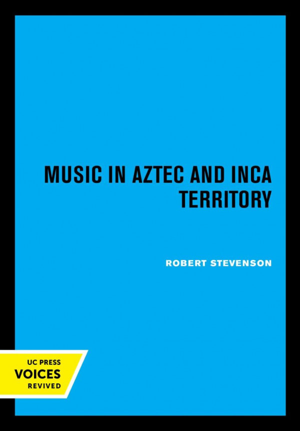 Music In Aztec And Inca Territory Reprint 2019 Robert M Stevenson