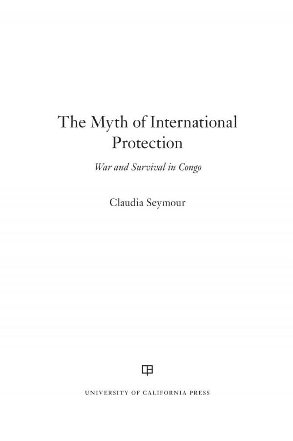 The Myth Of International Protection War And Survival In Congo Claudia Seymour