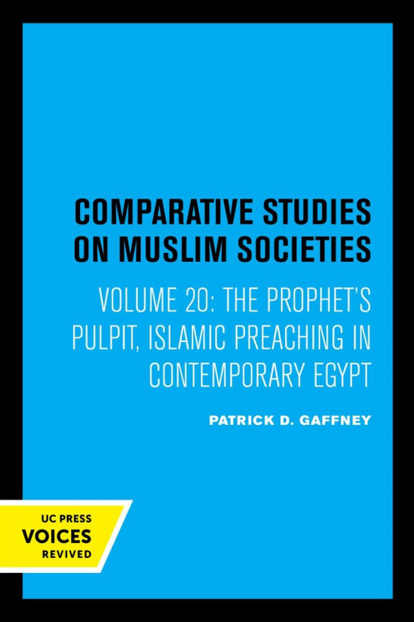 The Prophets Pulpit Islamic Preaching In Contemporary Egypt Reprint 2019 Patrick D Gaffney