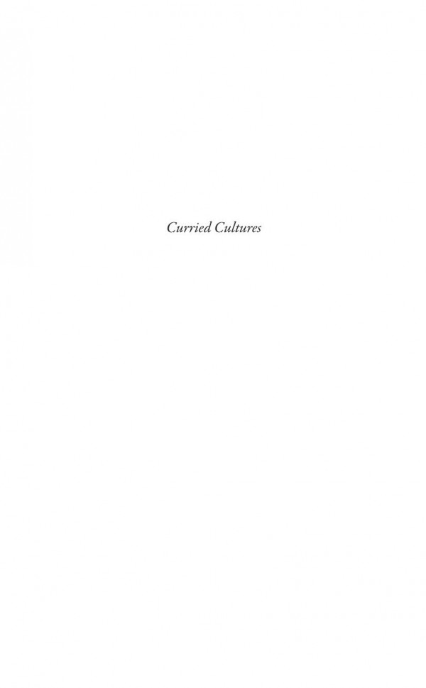 Curried Cultures Globalization Food And South Asia Krishnendu Ray Editor Tulasi Srinivas Editor