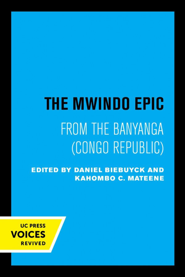 The Mwindo Epic From The Banyanga From The Banyanga Congo Republic Reprint 2019 Daniel Biebuyck Editor Kahombo C Mateene Editor