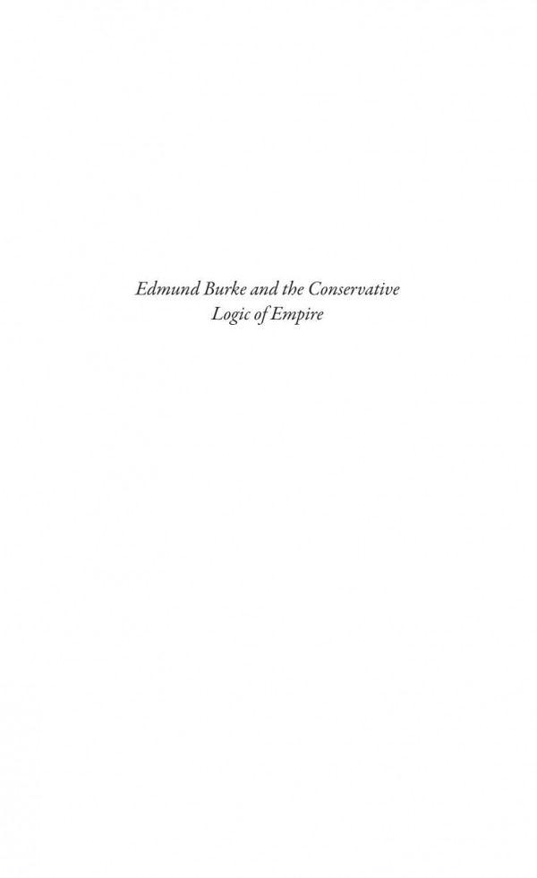 Edmund Burke And The Conservative Logic Of Empire Daniel Oneill