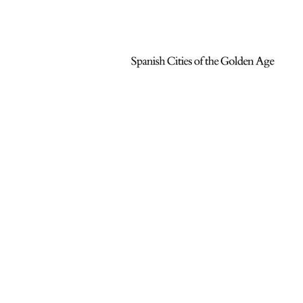 Spanish Cities Of The Golden Age Reprint 2020 Richard L Kagan Editor