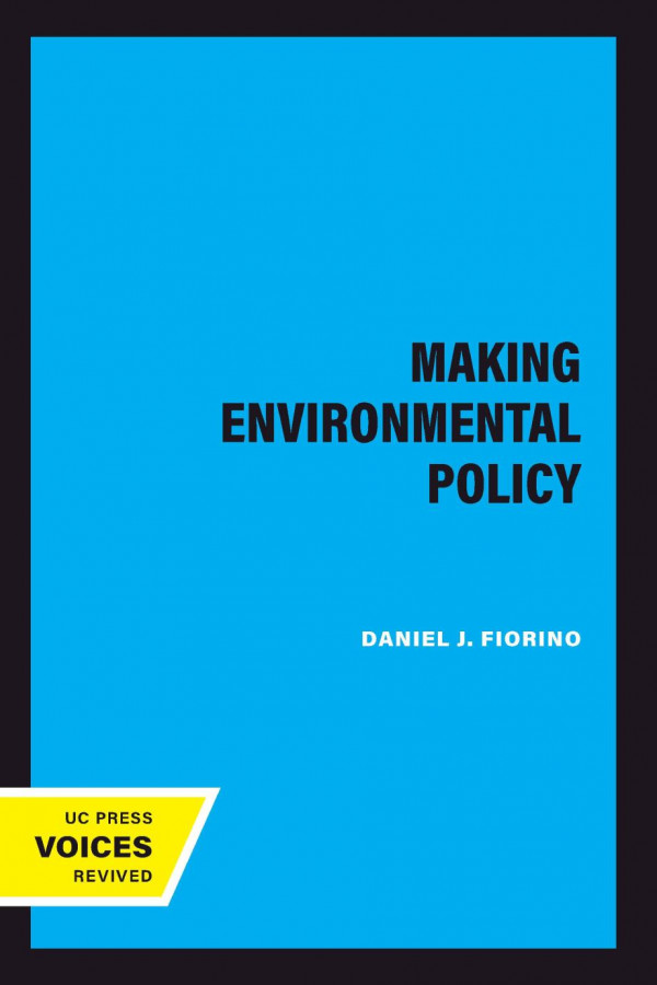 Making Environmental Policy Reprint 2019 Daniel J Fiorino